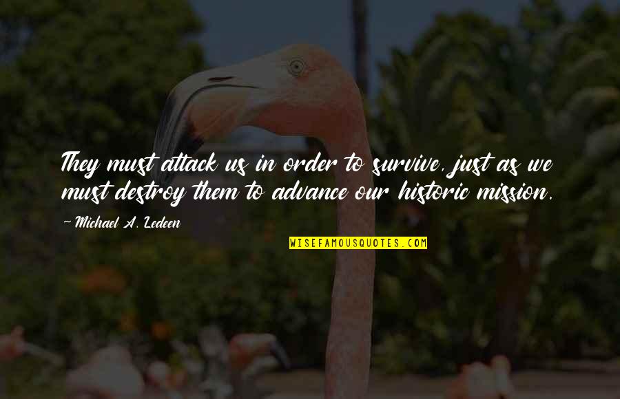 Acutomo Quotes By Michael A. Ledeen: They must attack us in order to survive, Acutomo Quotes By Michael A. Ledeen: They must attack us in order to survive,