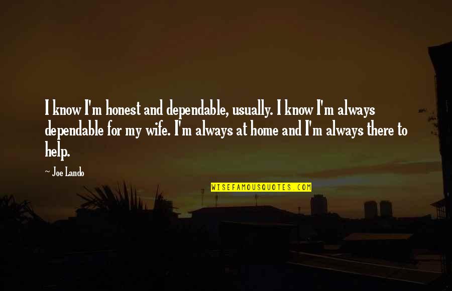 Acutum Quotes By Joe Lando: I know I'm honest and dependable, usually. I Acutum Quotes By Joe Lando: I know I'm honest and dependable, usually. I