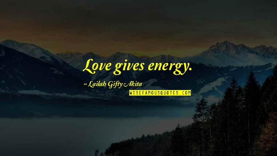 Acuzat 2 Quotes By Lailah Gifty Akita: Love gives energy. Acuzat 2 Quotes By Lailah Gifty Akita: Love gives energy.