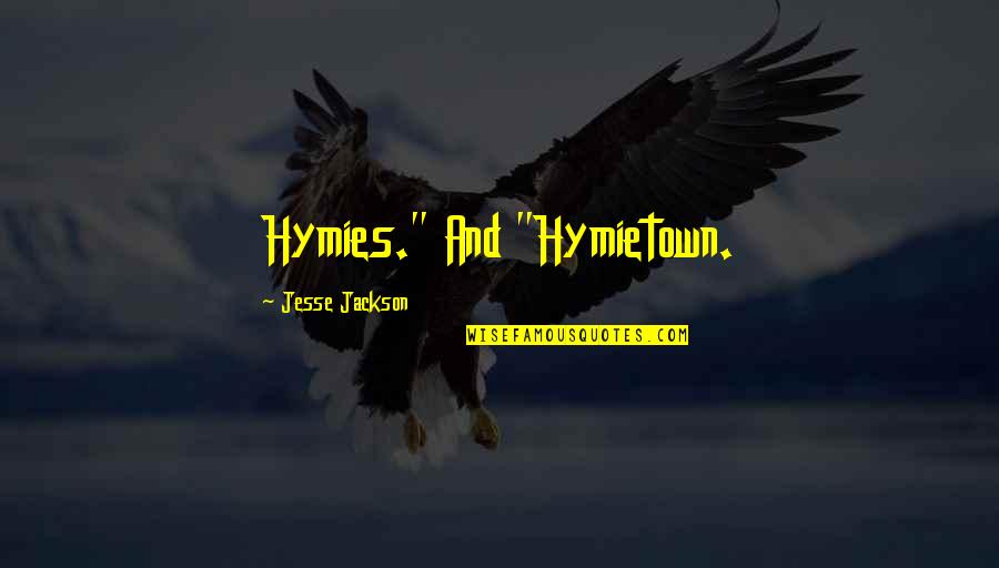 Acuzativul Quotes By Jesse Jackson: Hymies." And "Hymietown.