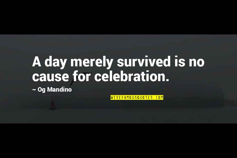 Acyanotic Vs Cyanotic Heart Quotes By Og Mandino: A day merely survived is no cause for Acyanotic Vs Cyanotic Heart Quotes By Og Mandino: A day merely survived is no cause for