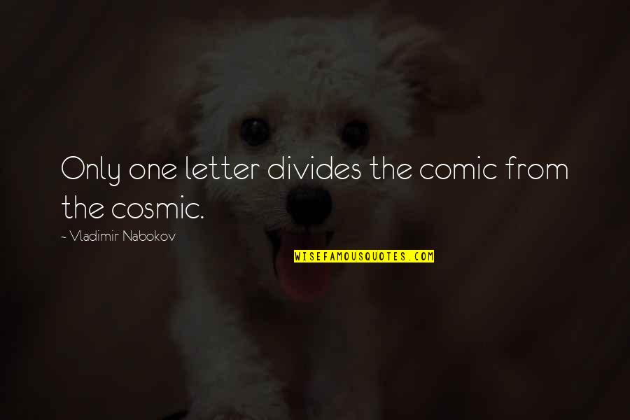 Acyclic Alkene Quotes By Vladimir Nabokov: Only one letter divides the comic from the