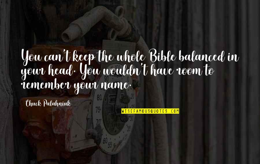 Acyclical Quotes By Chuck Palahniuk: You can't keep the whole Bible balanced in Acyclical Quotes By Chuck Palahniuk: You can't keep the whole Bible balanced in