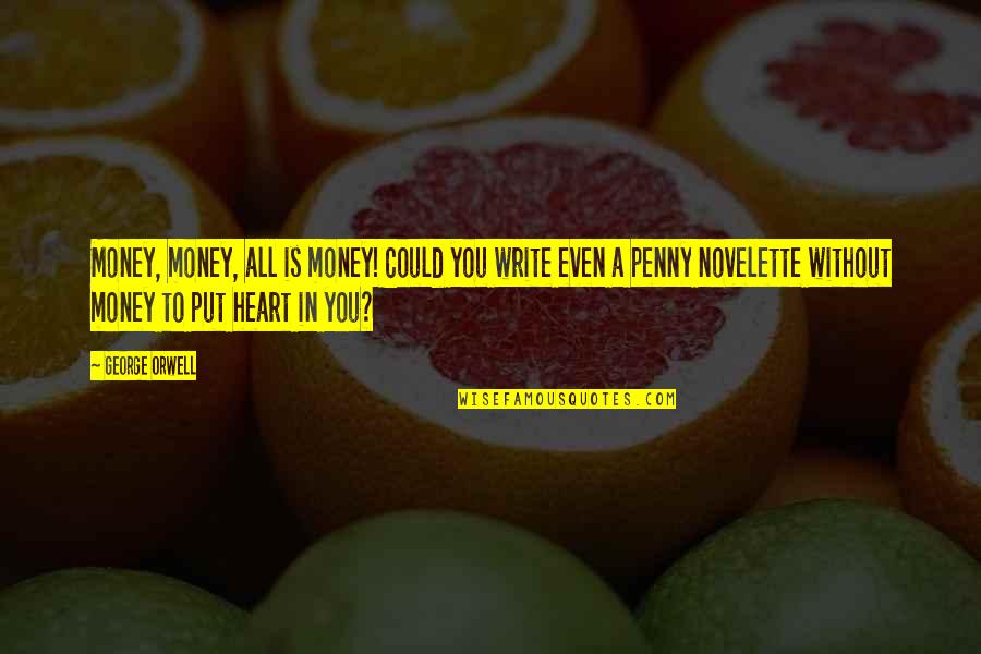 Acylating Quotes By George Orwell: Money, money, all is money! Could you write Acylating Quotes By George Orwell: Money, money, all is money! Could you write