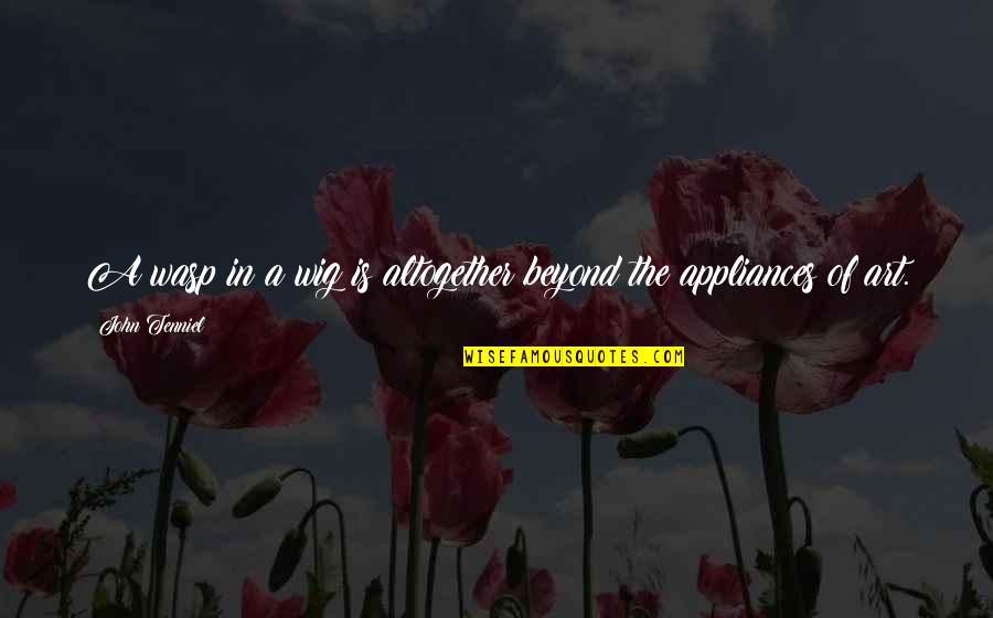 Acynda Quotes By John Tenniel: A wasp in a wig is altogether beyond
