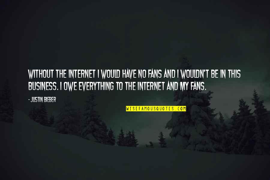 Aczkolwiek Slownik Quotes By Justin Bieber: Without the Internet I would have no fans Aczkolwiek Slownik Quotes By Justin Bieber: Without the Internet I would have no fans