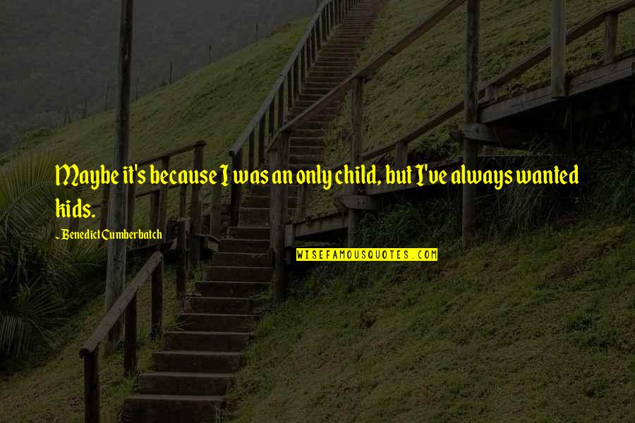 Ad Astra Quote Quotes By Benedict Cumberbatch: Maybe it's because I was an only child, Ad Astra Quote Quotes By Benedict Cumberbatch: Maybe it's because I was an only child,