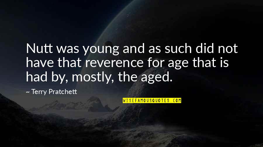 Ad Astra Quote Quotes By Terry Pratchett: Nutt was young and as such did not Ad Astra Quote Quotes By Terry Pratchett: Nutt was young and as such did not