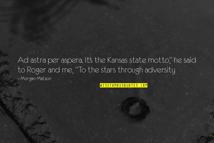Ad Astra Quotes By Morgan Matson: Ad astra per aspera. It's the Kansas state