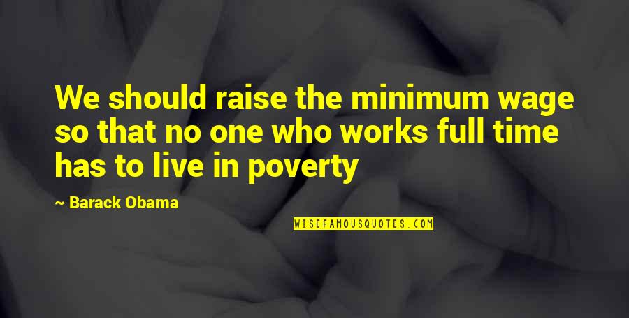 Ad Carry Quotes By Barack Obama: We should raise the minimum wage so that