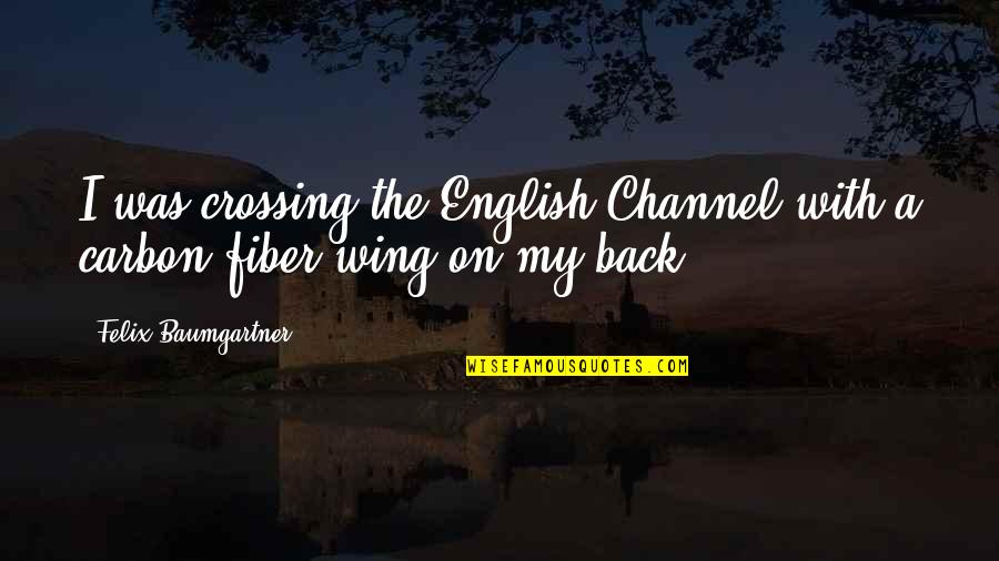 Ad Carry Quotes By Felix Baumgartner: I was crossing the English Channel with a