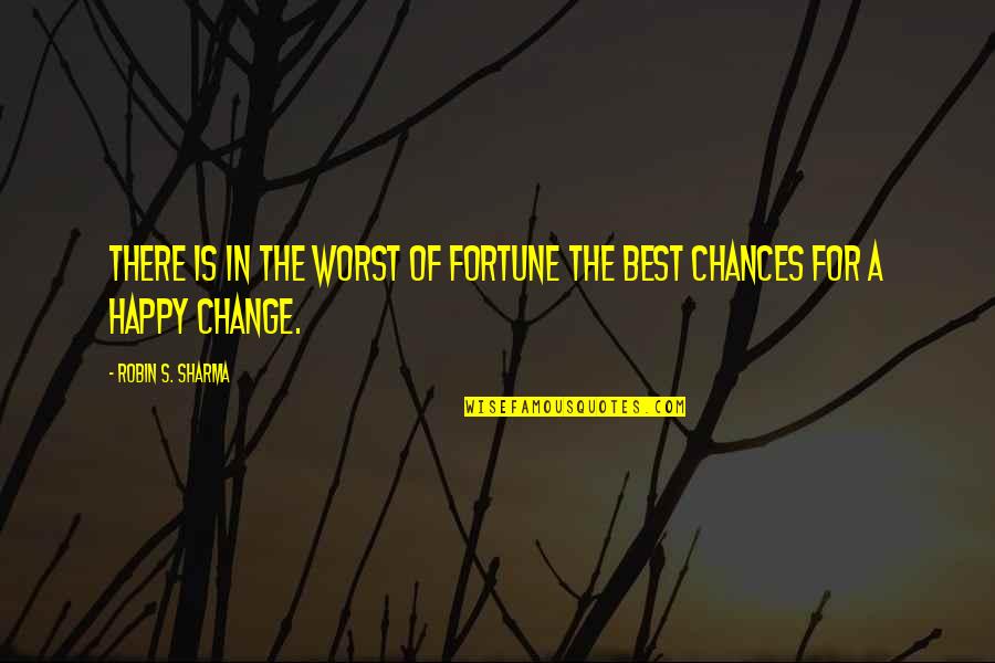 Ad Carry Quotes By Robin S. Sharma: There is in the worst of fortune the