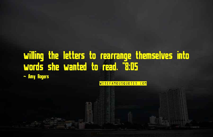 Ad Church Quotes By Amy Rogers: willing the letters to rearrange themselves into words