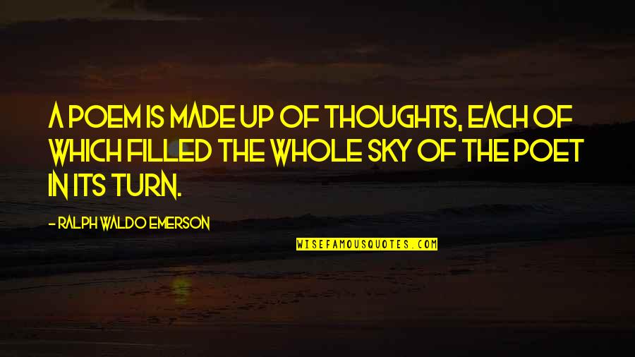 Ad Church Quotes By Ralph Waldo Emerson: A poem is made up of thoughts, each