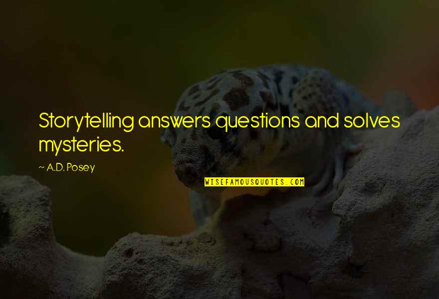 Ad D Quotes By A.D. Posey: Storytelling answers questions and solves mysteries.