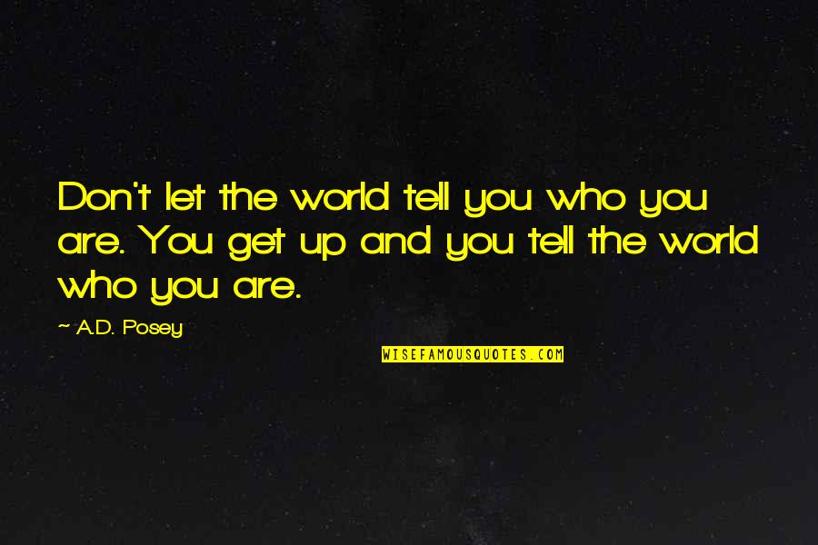 Ad D Quotes By A.D. Posey: Don't let the world tell you who you