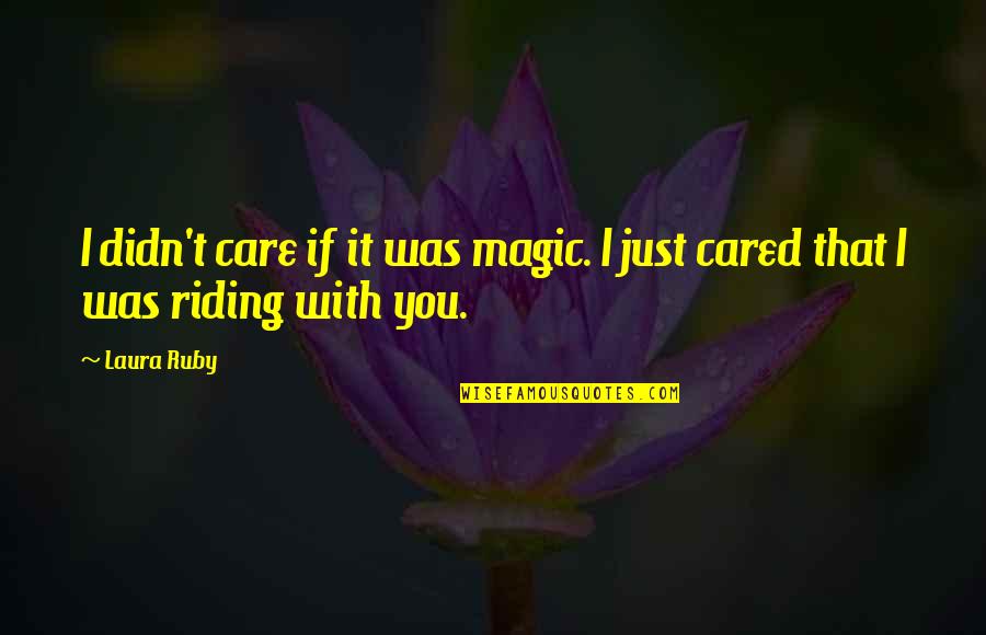 Ad Hominem Fallacy Quotes By Laura Ruby: I didn't care if it was magic. I