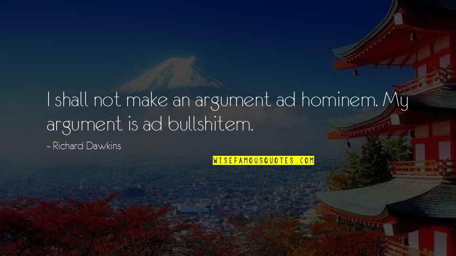 Ad Hominem Quotes By Richard Dawkins: I shall not make an argument ad hominem.