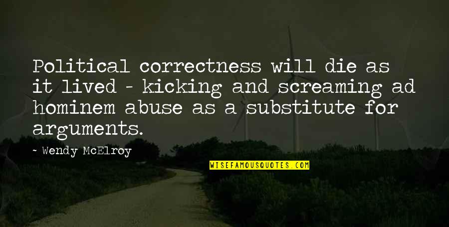 Ad Hominem Quotes By Wendy McElroy: Political correctness will die as it lived -