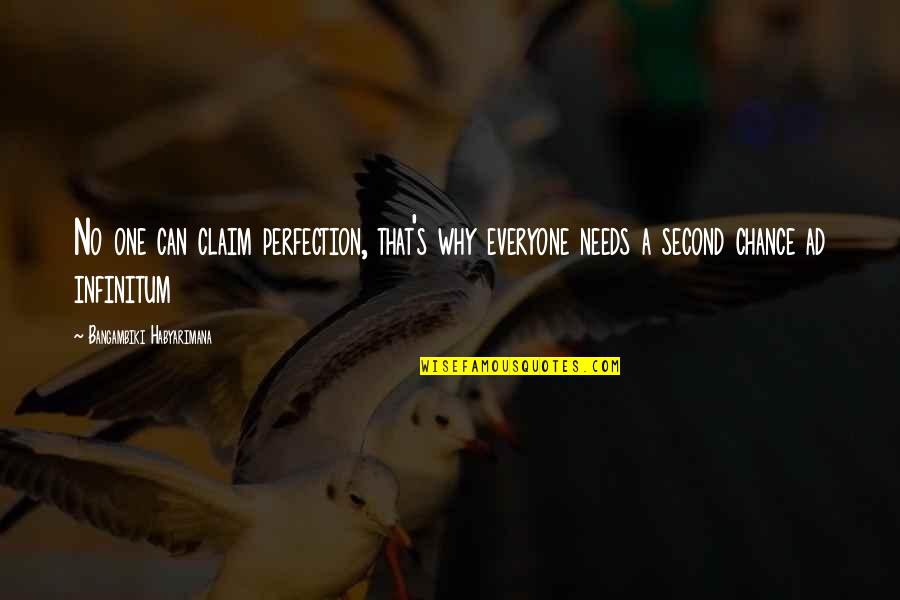 Ad Infinitum Quotes By Bangambiki Habyarimana: No one can claim perfection, that's why everyone