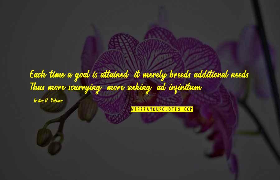 Ad Infinitum Quotes By Irvin D. Yalom: Each time a goal is attained, it merely Ad Infinitum Quotes By Irvin D. Yalom: Each time a goal is attained, it merely