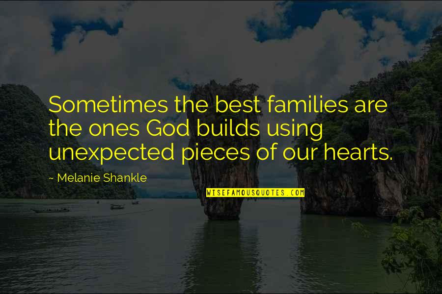 Ad Nem K Dok Quotes By Melanie Shankle: Sometimes the best families are the ones God Ad Nem K Dok Quotes By Melanie Shankle: Sometimes the best families are the ones God