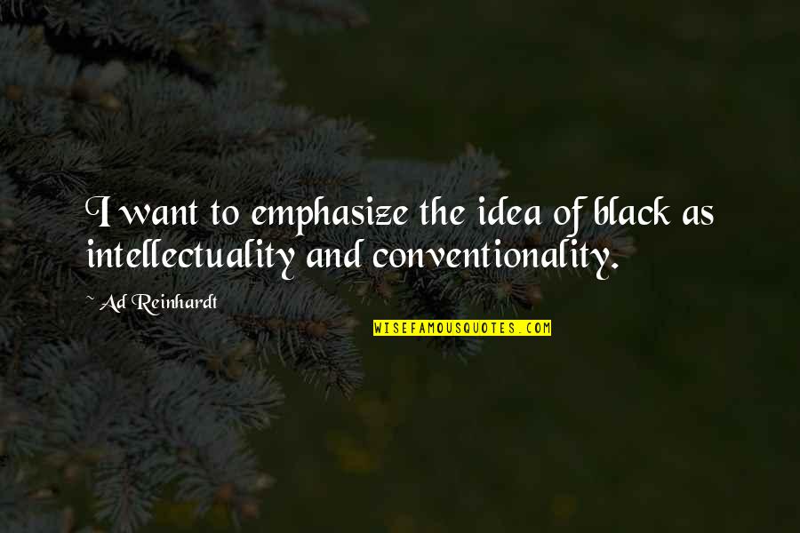 Ad Reinhardt Quotes By Ad Reinhardt: I want to emphasize the idea of black