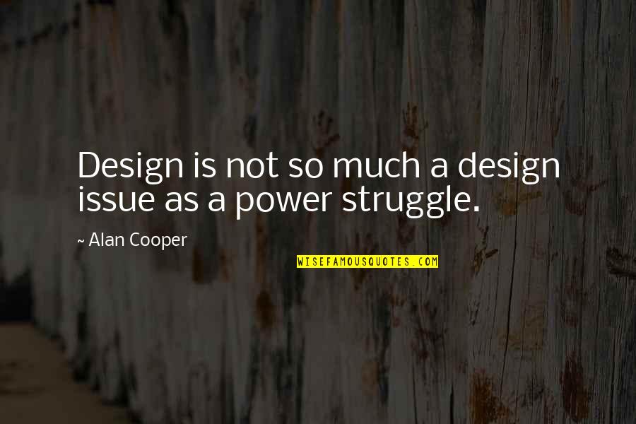 Ad Rock Best Quotes By Alan Cooper: Design is not so much a design issue