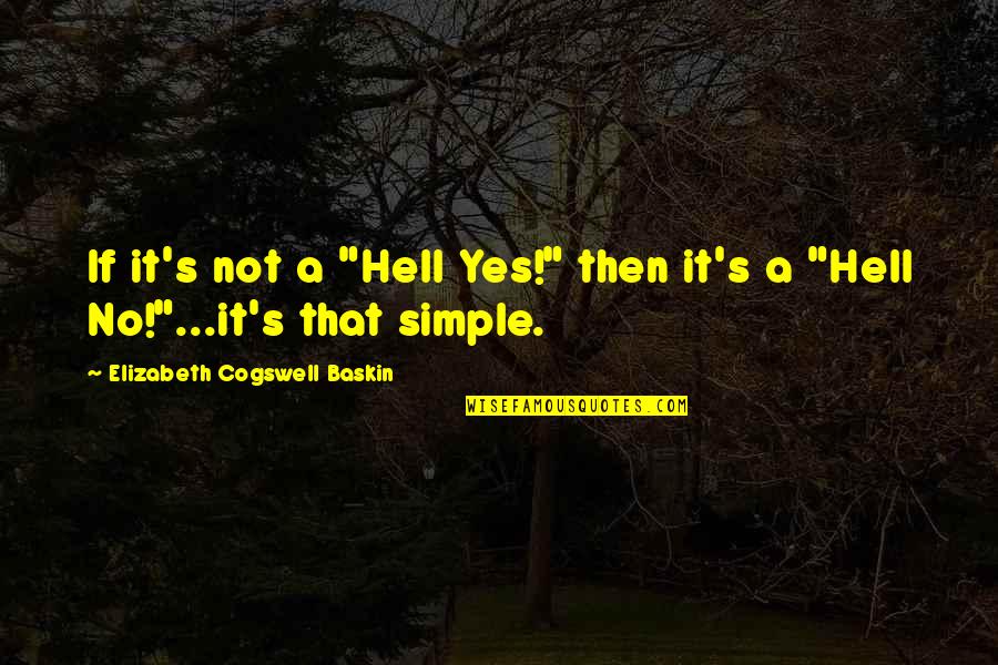 Ad Sams Quotes By Elizabeth Cogswell Baskin: If it's not a "Hell Yes!" then it's Ad Sams Quotes By Elizabeth Cogswell Baskin: If it's not a "Hell Yes!" then it's
