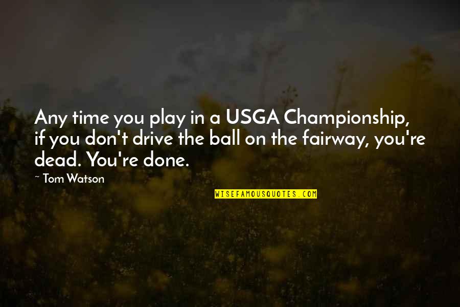 Ad Verecundiam Quotes By Tom Watson: Any time you play in a USGA Championship,