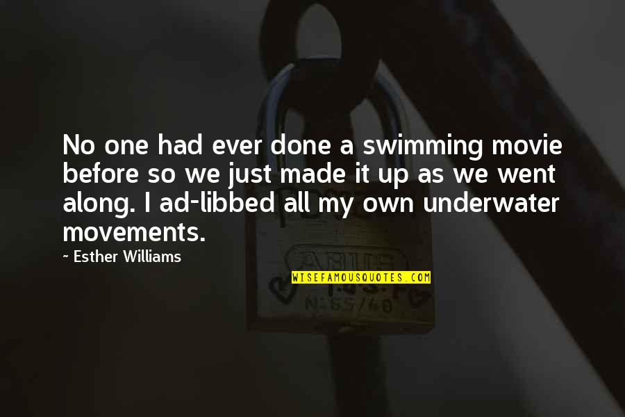 Ad Williams Quotes By Esther Williams: No one had ever done a swimming movie Ad Williams Quotes By Esther Williams: No one had ever done a swimming movie