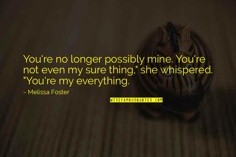 Ad Williams Quotes By Melissa Foster: You're no longer possibly mine. You're not even Ad Williams Quotes By Melissa Foster: You're no longer possibly mine. You're not even