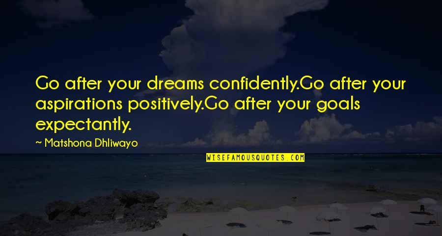 Ada Byron Quotes By Matshona Dhliwayo: Go after your dreams confidently.Go after your aspirations