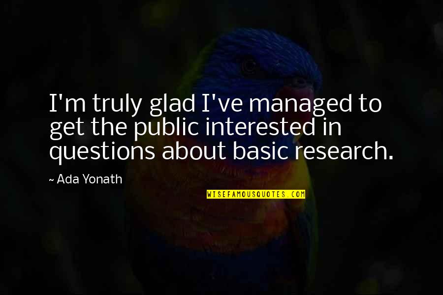 Ada E Yonath Quotes By Ada Yonath: I'm truly glad I've managed to get the