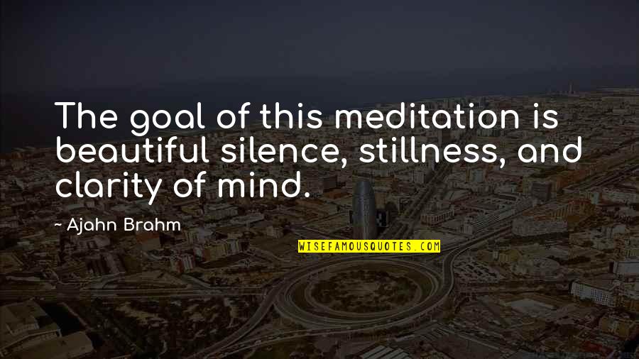 Ada Huxtable Quotes By Ajahn Brahm: The goal of this meditation is beautiful silence,