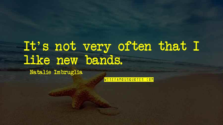 Ada Law Quotes By Natalie Imbruglia: It's not very often that I like new Ada Law Quotes By Natalie Imbruglia: It's not very often that I like new