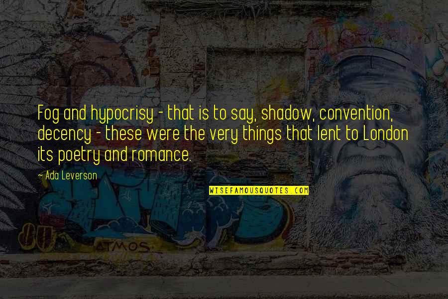 Ada Leverson Quotes By Ada Leverson: Fog and hypocrisy - that is to say,