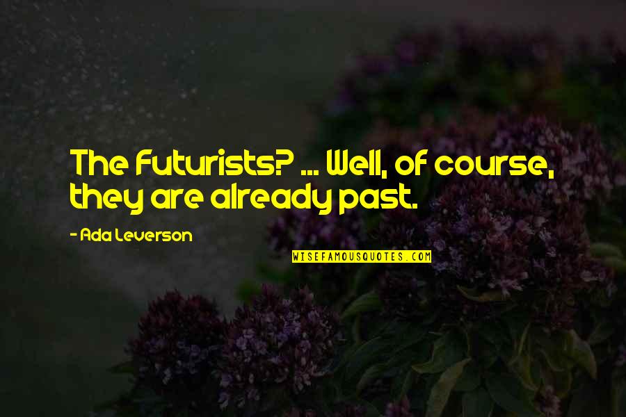 Ada Leverson Quotes By Ada Leverson: The Futurists? ... Well, of course, they are