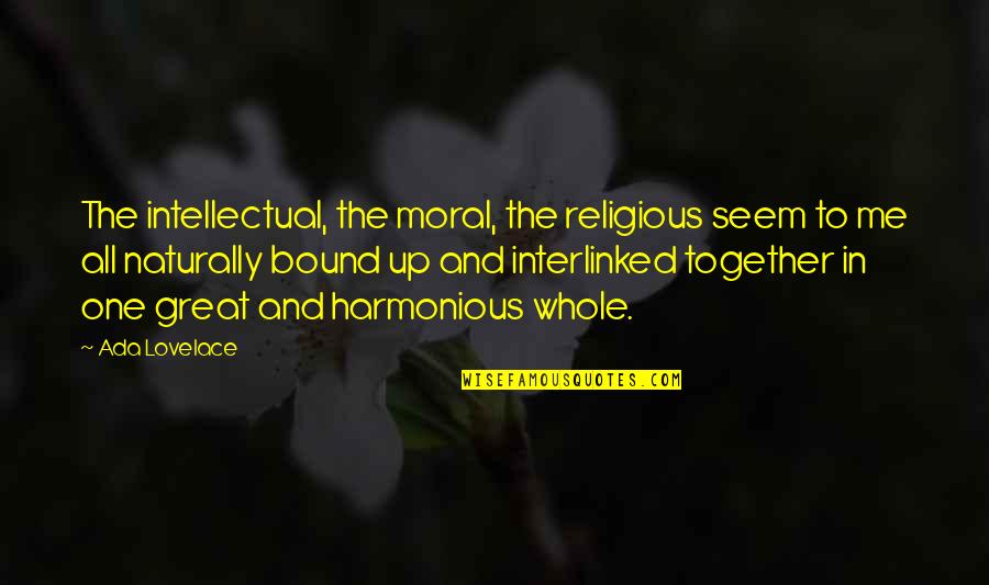 Ada Lovelace Quotes By Ada Lovelace: The intellectual, the moral, the religious seem to Ada Lovelace Quotes By Ada Lovelace: The intellectual, the moral, the religious seem to