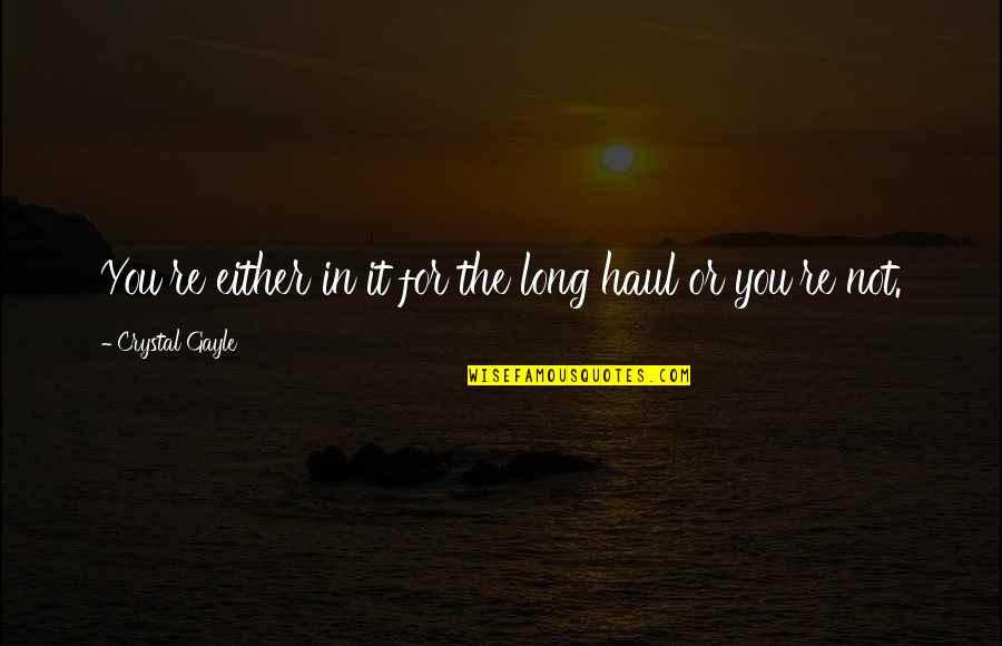 Ada Lovelace Quotes By Crystal Gayle: You're either in it for the long haul