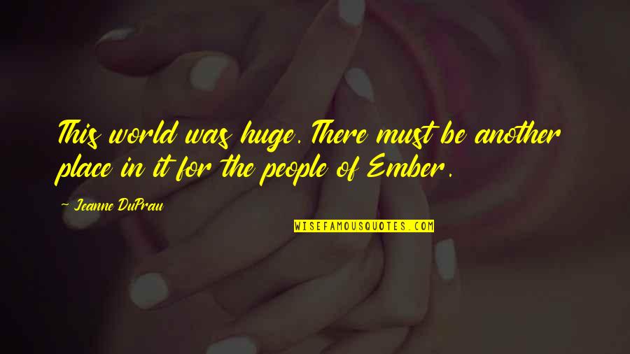 Ada Lovelace Quotes By Jeanne DuPrau: This world was huge. There must be another
