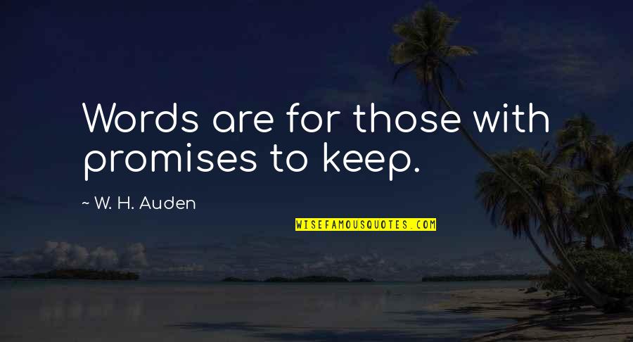 Ada Lovelace Quotes By W. H. Auden: Words are for those with promises to keep. Ada Lovelace Quotes By W. H. Auden: Words are for those with promises to keep.