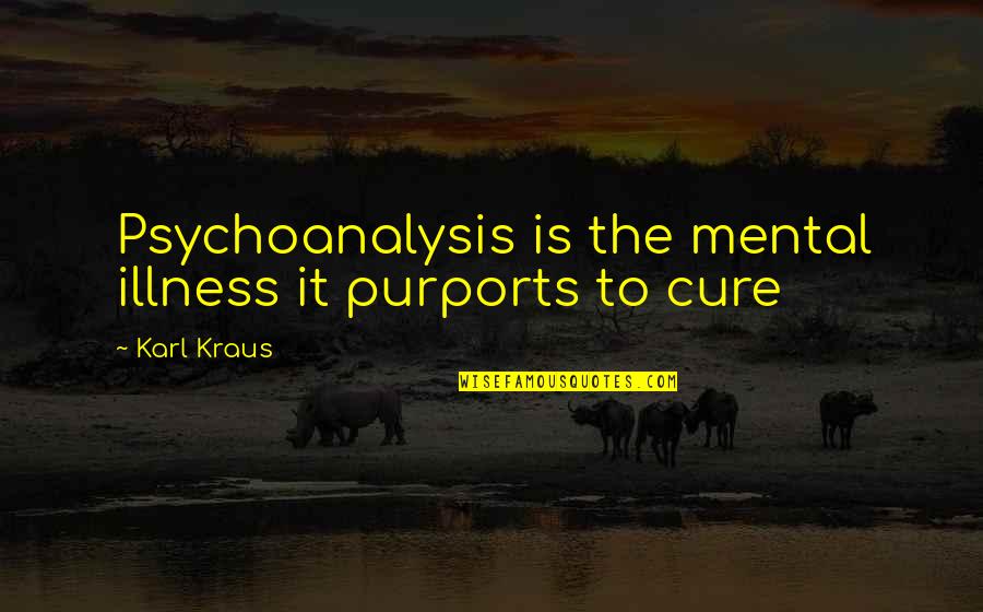 Adaa Khan Quotes By Karl Kraus: Psychoanalysis is the mental illness it purports to