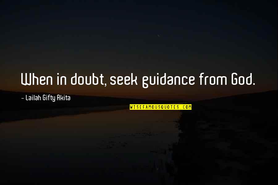 Adaa Khan Quotes By Lailah Gifty Akita: When in doubt, seek guidance from God.