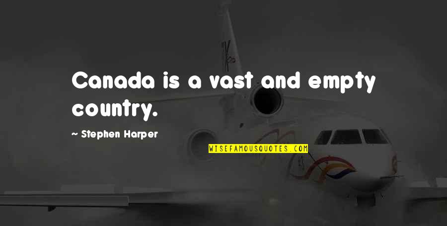 Adaa Khan Quotes By Stephen Harper: Canada is a vast and empty country.