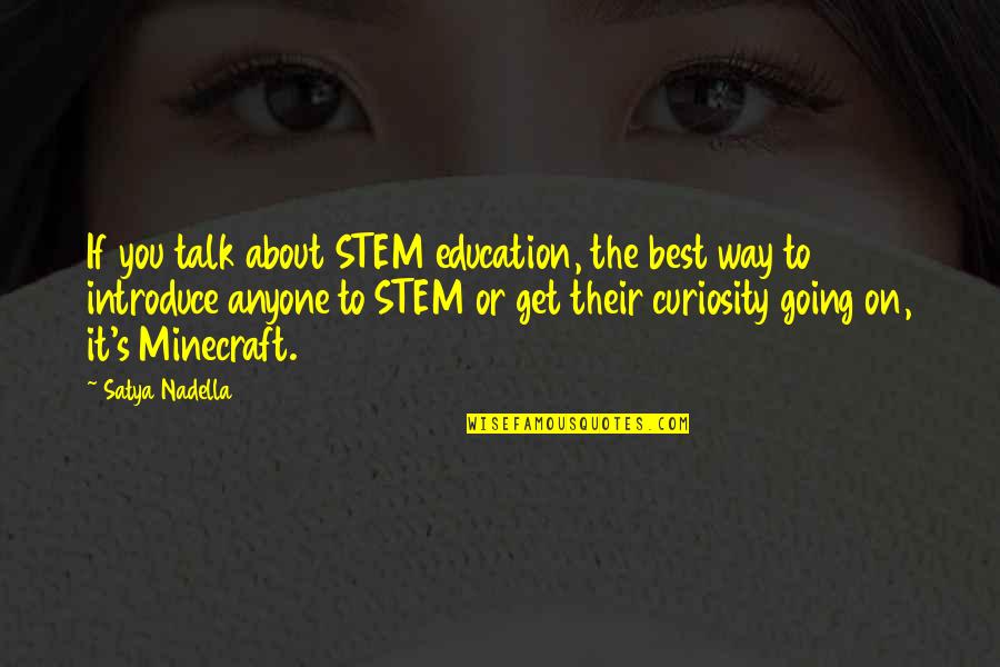 Adab Quotes By Satya Nadella: If you talk about STEM education, the best