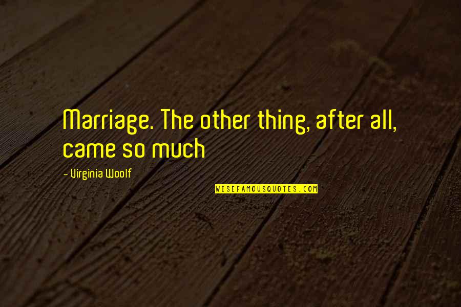 Adab Quotes By Virginia Woolf: Marriage. The other thing, after all, came so