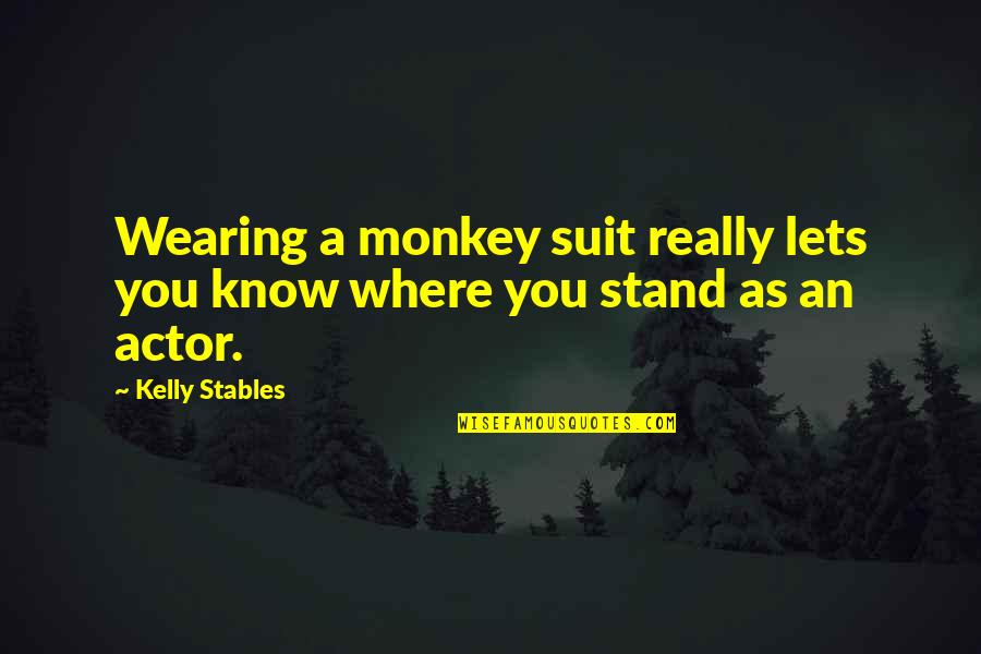 Adachi Quotes By Kelly Stables: Wearing a monkey suit really lets you know