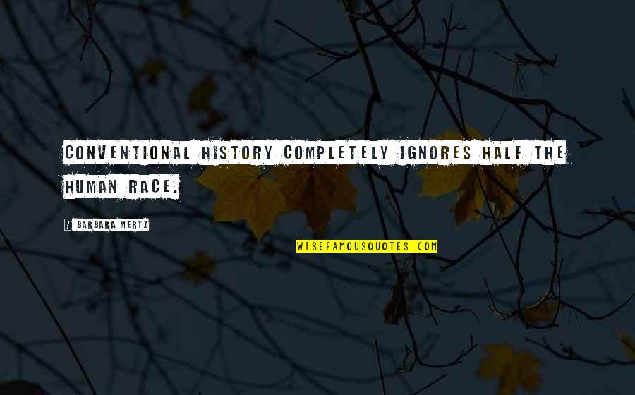 Adadashi Quotes By Barbara Mertz: Conventional history completely ignores half the human race. Adadashi Quotes By Barbara Mertz: Conventional history completely ignores half the human race.