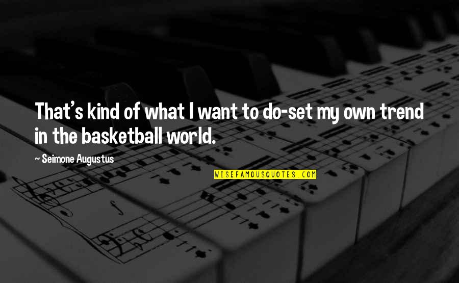 Adadashi Quotes By Seimone Augustus: That's kind of what I want to do-set Adadashi Quotes By Seimone Augustus: That's kind of what I want to do-set